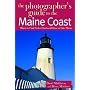 The Photographer's Guide to the Maine Coast: Where to Find Perfect Shots and How to Take Them