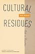 Cultural Residues: Chile In Transition (Cultural Studies of the Americas)