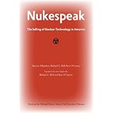 Nukespeak: The Selling of Nuclear Technology from the Manhattan Project to Fukushima