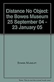 Distance no object : the Bowes Museum 25 september 04 - 23 January 05