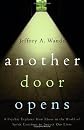 Another Door Opens: A Psychic Explains How Those in the World of Spirit Continue to Impact Our Lives