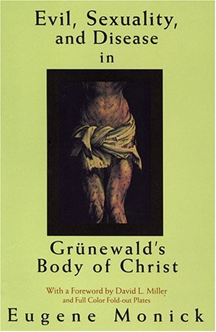Evil, Sex,  and Disease in Grunewald's Body of Christ