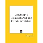 Click here to buy Weishaupt's Illuminati And The French Revolution by  Anonymous.