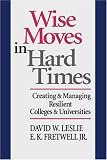 Wise Moves in Hard Times: Creating & Managing Resilient Colleges & Universities (Jossey Bass Higher and Adult Education Series)