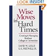 Wise Moves in Hard Times: Creating & Managing Resilient Colleges & Universities (Jossey Bass Higher and Adult Education Series)