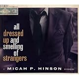 Micah P. Hinson - All Dressed Up And Smelling Of Strangers