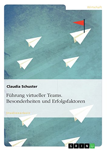 Führung virtueller Teams. Besonderheiten und Erfolgsfaktoren (German Edition)