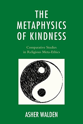 The Metaphysics of Kindness: Comparative Studies in Religious Meta-Ethics (Studies in Comparative Philosophy and Religion)