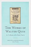 The works of Walter Quin : an Irishman at the Stuart courts