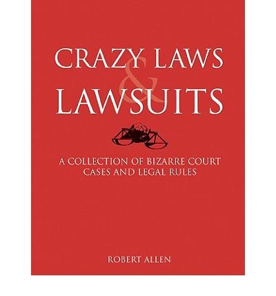 Crazy Laws & Lawsuits: A Collection of Bizarre Court Cases and Legal Rules (Paperback) - Common