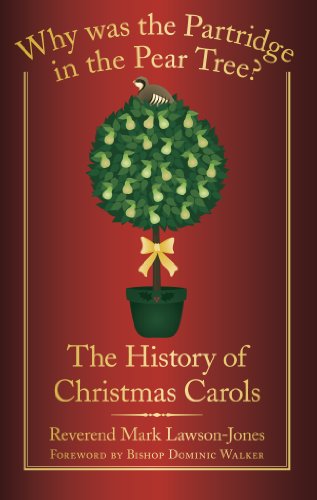 Why was the Partridge in the Pear Tree?: The History of Christmas Carols