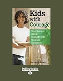 Kids with Courage: True Stories About Young People Making a Difference