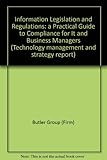 Information legislation and regulations : a practical guide to compliance for IT and business managers