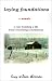 Book Laying Foundations, A Memoir: A Year Building a Life While Rebuilding a Farmhouse