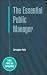 The Essential Public Manager (Public Policy Andmanagement)