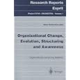 Organizational Change, Evolution, Structuring and Awareness: Organizational Computing Systems (Research Reports Esprit, Project 8749, Orchestra, Vol 1)