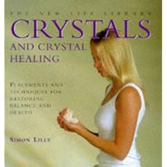 Crystals and Crystal Healing: Placements and Techniques for Restoring Balance and Health (The New Life Library Series)