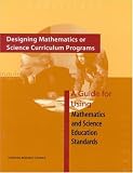 Designing Mathematics or Science Curriculum Programs: A Guide for Using Mathematics and Science Education Standards