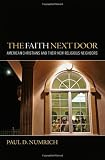 The faith next door : American Christians and their new religious neighbors