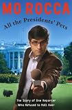 All the Presidents Pets: The Story of One Reporter Who Refused to Roll Over