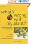 What's Wrong with My Plant?: Expert Information at Your Fingertips  Pests * Diseases * Common Problems