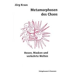 Metamorphosen des Chaos: Hexen, Masken und verkehrte Welten
