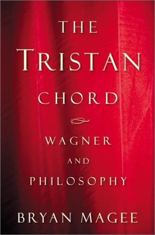 The Tristan Chord: Wagner and Philosophy, by Bryan Magee The Tristan Chord: Wagner and Philosophy, by Bryan Magee