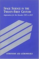 Astronomy and Astrophysics: Space Science in the Twenty-First Century -- Imperatives for the Decades 1995 to 2015 (<i>Space Science in the Twenty-First ... for the Decades 1995 to 2015</i>: A Series)