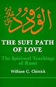 The Sufi Path of Love: The Spiritual Teachings of Rumi (Suny Series, Islamic Spirituality)