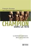 Champion dans la t�te : La recherche de la performance dans le sport et dans la vie