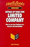 Setting Up Your Own Limited Company: How to Run Your Business as a Director and Shareholder (How to books. Business basics)