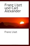 Franz Liszt und Carl Alexander - Franz Liszt