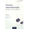 Psychotraumatologie : Evaluation, clinique, traitement