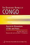 The Democratic Republic of Congo: Economic Dimensions of War and Peace (International Peace Academy Occasional Paper)