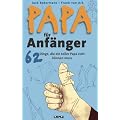 Papa f�r Anf�nger: 62 Dinge, die ein toller Papa echt k�nnen muss