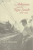 Arkansas and the New South 1874-1929 (Histories of Arkansas)