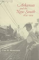 Arkansas and the New South 1874-1929 (Histories of Arkansas)