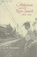 Arkansas and the New South 1847-1929 (Histories of Arkansas)