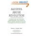 Alcohol Abuse Revolution: Complementary and Alternative Herbal Remedies From Around the World to Reduce Alcohol Craving and Consumption and Prevent Alcoholism