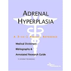 Adrenal Hyperplasia - A Medical Dictionary, Bibliography, and Annotated Research Guide to... by ICON Health Publications