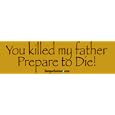 You killed my father, prepare to die - funny bumper stickers (Medium)