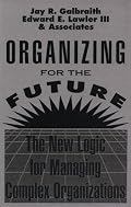 Organizing for the Future: The New Logic for Managing Complex Organizations (Jossey Bass Business and Management Series)