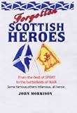 Forgotten Scottish heroes. Volume one