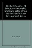 The micropolitics of educational leadership : from control to empowerment