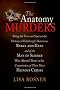 The Anatomy Murders: Being the True and Spectacular History of Edinburgh's Notorious Burke and Hare, and of the Man of Science Who Abetted Them in the Commission of Their Most Heinous Crimes