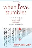 When Love Stumbles: How to Rediscover Love, Trust, and Fulfillment in your Relationship