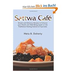 Sattwa Cafe: Simple and Delicious Recipes to Enhance Your Health and Well-being Based on the Traditional Healing Science of Ayurveda