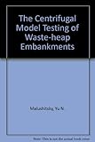 The centrifugal model testing of waste-heap embankments