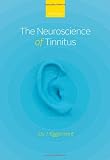 The Neuroscience of Tinnitus [Hardcover] [2012] 1 Ed. Jos J. Eggermont