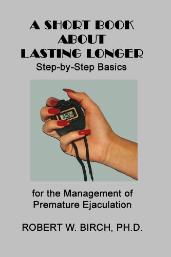 A Short Book About Lasting Longer: Step-by-Step Basics for the Management of Premature Ejaculation
